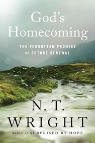 God's Homecoming (The Forgotten Promise of Future Renewal) by N. T. Wright, 9780062564177