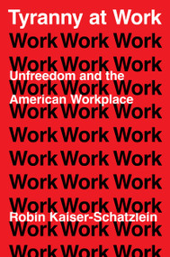 Tyranny at Work by Robin Kaiser-Schatzlein, 9780063358706