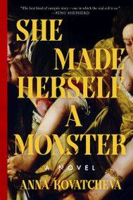 She Made Herself a Monster (A Novel) by Anna Kovatcheva, 9780063436374