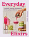 Everyday Elixirs (Mocktails, Matchas, and Seasonal Drinks to Inspire Wellness) by Blair Horton, 9780063435339
