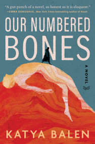 Our Numbered Bones (A Novel) by Katya Balen, 9780063459540