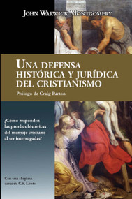 Una Defensa Histórica y Jurídica Del Cristianismo (Spanish Edition) by John Warwick Montgomery, John Warwick Montgomery, Craig Parton, Craig Parton, 9781962654845