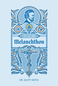 Encuentro con Melanchthon (Una breve reseña biográfica de Philipp Melanchthon y algunas muestras de sus escritos) (Spanish Edition) by Scott Leonard Keith, Scott Leonard Keith, Scott Keith, Scott Keith, 9781964419015