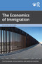 The Economics of Immigration by Cynthia Bansak, Nicole Simpson, Madeline Zavodny, 9781032906386