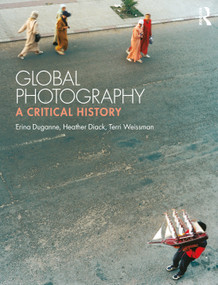 Global Photography (A Critical History) by Erina Duganne, Heather Diack, Terri Weissman, 9781474240673