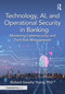 Technology, AI, and Operational Security in Banking (Mastering Cybersecurity and Tech Risk Management) by Richard Gwashy Young, PhD, 9781041103813
