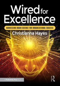 Wired for Excellence (Harnessing Brain Science for Organizational Success) by Christianna Hayes, 9781041041993