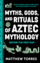 Myths, Gods, and Rituals of Aztec Mythology (Before the First Sun (Aztec Gods, Creation Mythology)) by Matthew Torres, 9781684818648