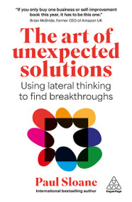The Art of Unexpected Solutions (Using Lateral Thinking to Find Breakthroughs) - 9781398625952 by Paul Sloane, 9781398625952