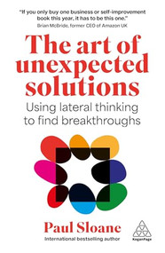 The Art of Unexpected Solutions (Using Lateral Thinking to Find Breakthroughs) - 9781398625952 by Paul Sloane