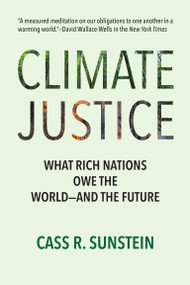Climate Justice (What Rich Nations Owe the World-and the Future) - 9780262053976 by Cass R. Sunstein, 9780262053976