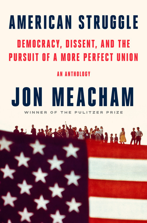 American Struggle (Democracy, Dissent, and the Pursuit of a More Perfect Union: An Anthology) by Jon Meacham, 9780593597552