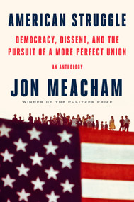 American Struggle (Democracy, Dissent, and the Pursuit of a More Perfect Union: An Anthology) by Jon Meacham, 9780593597552
