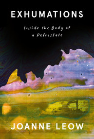 Exhumations (Inside the Body of a Petrostate) by Joanne Leow, 9781039057272