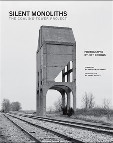 Silent Monoliths (The Coaling Tower Project) by Jeff Brouws, John P. Hankey, Marcella Hackbardt, 9780262051750