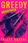 Greedy (A Novel) by Callie Kazumi, 9780593871669