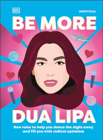Be More Dua Lipa (New Rules to Help You Dance the Night Away and Fill You with Radical Optimism) by Arielle Steele, 9798217135158