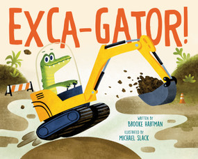 Exca-Gator! by Brooke Hartman, Michael Slack, 9780593693339
