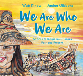 We Are Who We Are (An Ode to Indigenous Heroes Past and Present) by Wab Kinew, Janine Gibbons, 9781774883594