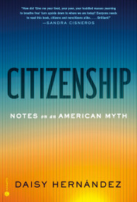 Citizenship (Notes on an American Myth) by Daisy Hernández, 9780593730171