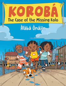 Korobá: The Case of the Missing Kolo - 9780823459131 by Àlàbá Ònájìn, Àlàbá Ònájìn, 9780823459131