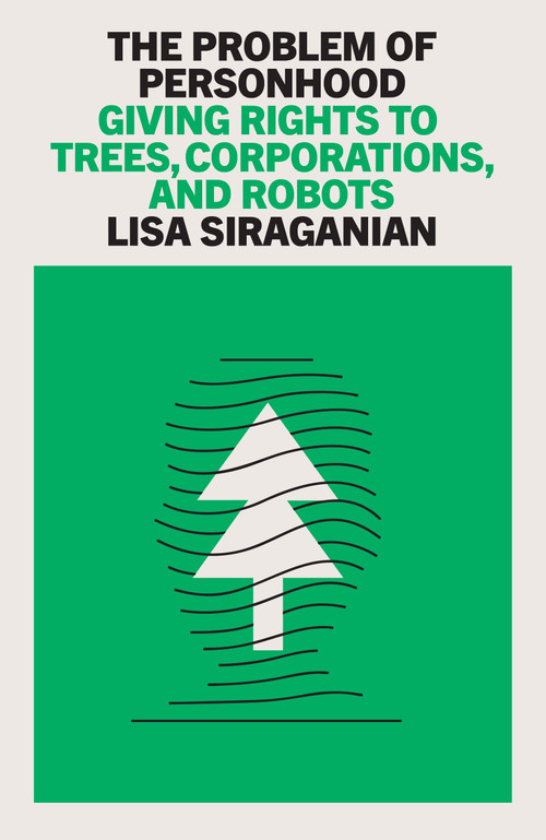 The Problem of Personhood (Giving Rights to Trees, Corporations and Robots) by Lisa Siraganian, 9781804293447