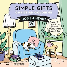 Simple Gifts Christian Coloring: Home & Heart (Scenes & Scripture that Celebrate Everyday Grace, Beauty & Joy) by Adley Byrd, Amen Editions, 9798881607371