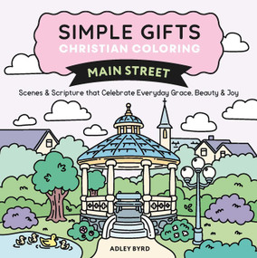 Simple Gifts Christian Coloring: Main Street (Scenes & Scripture that Celebrate Everyday Grace, Beauty & Joy) by Adley Byrd, Amen Editions, 9798881607388