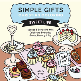 Simple Gifts Christian Coloring: Sweet Life (Scenes & Scripture that Celebrate Everyday Grace, Beauty & Joy) by Adley Byrd, Amen Editions, 9798881607395