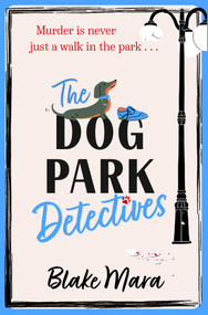 The Dog Park Detectives (Murder is never just a walk in the park . . .) by Blake Mara, 9781398524231
