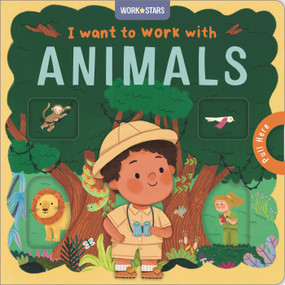 I Want to Work With Animals (A Little Career Book for Kids, with Sliding Tabs to Pull) by IglooBooks, Rose Harkness, Delilah  Brooks, Nadia  Gunawan, 9781835449790