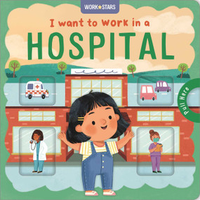 I Want to Work in a Hospital (A Little Career Book for Kids, with Sliding Tabs to Pull) by IglooBooks, Rose Harkness, Nadia  Gunawan, 9781835449806