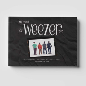 My Friend, Weezer (A Visual Time Capsule of One of Rock's Most Iconic Bands) by Sean Murphy, 9781964264288