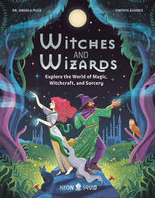 Witches and Wizards (Explore the World of Magic, Witchcraft, and Sorcery) by Dr. Angela Puca, Cinthya Alvarez, Neon Squid, 9781684495993
