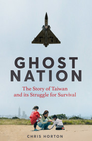Ghost Nation (The Story of Taiwan and Its Struggle for Survival) by Chris Horton, 9781035034024