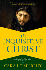The Inquisitive Christ (12 Engaging Questions) - 9781546009603 by Cara L. T. Murphy, 9781546009603