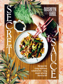 Secret Sauce (How to make anything delicious) by Rosheen Kaul, 9781761500497