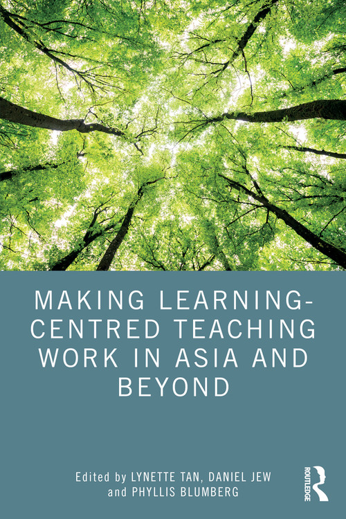 Making Learning-Centred Teaching Work in Asia and Beyond by Lynette Tan, Daniel Jew, Phyllis Blumberg, 9781032714158