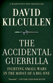 The Accidental Guerrilla (Fighting Small Wars in the Midst of a Big One) by David Kilcullen, 9780199754090
