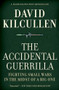 The Accidental Guerrilla (Fighting Small Wars in the Midst of a Big One) by David Kilcullen, 9780199754090
