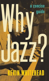 Why Jazz? (A Concise Guide) by Kevin Whitehead, 9780199731183