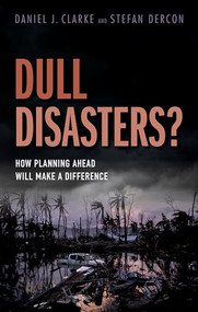 Dull Disasters? (How planning ahead will make a difference) by Daniel J. Clarke, Stefan Dercon, 9780198785576