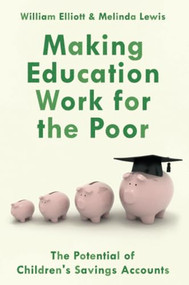 Making Education Work for the Poor (The Potential of Children's Savings Accounts) by Willliam Elliott, Melinda Lewis, 9780190866846