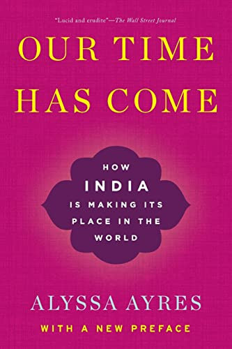 Our Time Has Come (How India is Making Its Place in the World) by Alyssa Ayres, 9780190058814