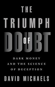 The Triumph of Doubt (Dark Money and the Science of Deception) by David Michaels, 9780197675311