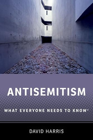 Antisemitism (What Everyone Needs to Know®) by David Harris, 9780197800676
