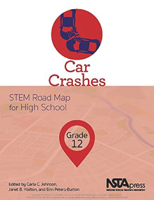 Car Crashes, Grade 12 (STEM Road Map for High School) by Carla C. Johnson, Janet B. Walton, Erin Peters-Burton, 9781681405469