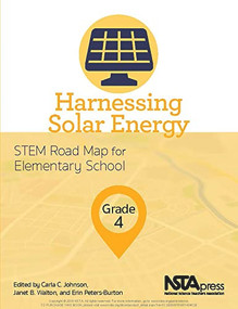 Harnessing Solar Energy, Grade 4 (STEM Road Map for Elementary School) by Carla C. Johnson, Janet B. Walton, Erin Peters-Burton, 9781681404028