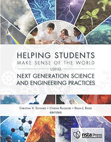Helping Students Make Sense of the World Using Next Generation Science and Engineering Practices by Christina V. Schwarz, Cynthia M. Passmore, Brian J. Reiser, 9781938946042