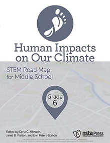 Human Impacts on Our Climate, Grade 6 (STEM Road Map for Middle School) by Carla C. Johnson, Janet B. Walton, Erin Peters-Burton, 9781681404080